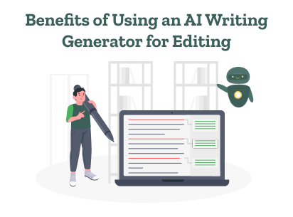 Benefits of Using an AI Writing Generator for Editing